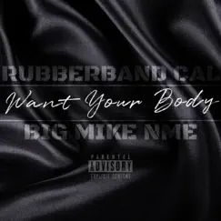 Want Your Body (feat. Rubberband Cal) - Single by Big Mike NME album reviews, ratings, credits