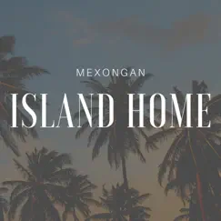 Island Home - Single by Mexongan album reviews, ratings, credits