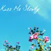 Kiss Me Slowly - Single album lyrics, reviews, download
