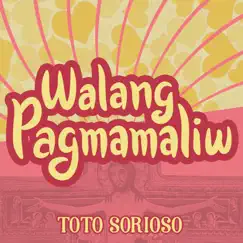 Walang Pagmamaliw - Single by Toto Sorioso album reviews, ratings, credits