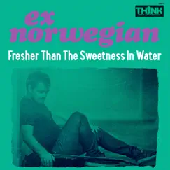 Fresher Than the Sweetness in Water - Single by Ex Norwegian album reviews, ratings, credits