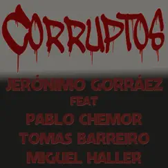 Corruptos (feat. Pablo Chemor, Tomás Barreiro & Miguel Haller) - Single by Jeronimo Gorraez album reviews, ratings, credits