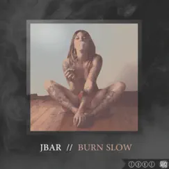 Burn Slow (feat. Young Sam) - Single by Jbar album reviews, ratings, credits