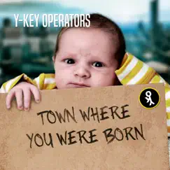 Town Where You Were Born - Single by Y-Key Operators album reviews, ratings, credits