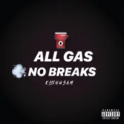 All Gas No Breaks - Single by Kiiingsam album reviews, ratings, credits