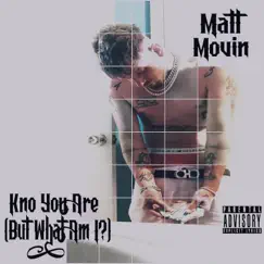 Kno You Are (But What Am I?) - Single by Matt Movin album reviews, ratings, credits