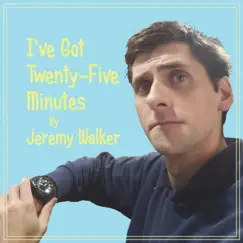 I've Got Twenty-Five Minutes - Single by Jeremy Walker album reviews, ratings, credits