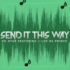 Send It This Way (feat. J-Luv da Prince) - Single by So-Star album reviews, ratings, credits