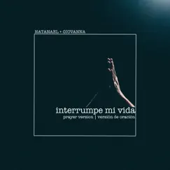 Interrumpe Mi Vida (Prayer Version / Versión de Oración) - Single by Natanael y Giovanna album reviews, ratings, credits