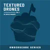 Textured Drones, Vol. 1 (Underscore Series) album lyrics, reviews, download