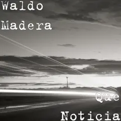 Que Noticia (feat. Oskar Cartaya, Rafa Payan & Lisandro Pidre) - Single by Waldo Madera album reviews, ratings, credits