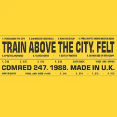 Train Above the City (Remastered Edition) by Felt album reviews, ratings, credits