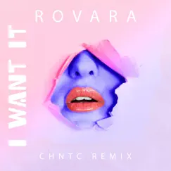 I Want It (CHNTC Remix) - Single by Rovara album reviews, ratings, credits
