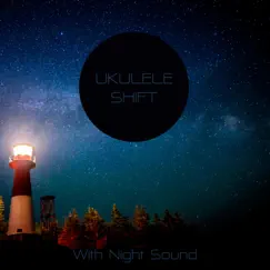 Ukulele Shift (With Night Sound) by Sleepwear, Relaxing Spa Music & Relaxing Ukulele album reviews, ratings, credits