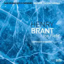 Brant: Ice Field (Binaural Edition) - EP by Michael Tilson Thomas, San Francisco Symphony & Cameron Carpenter album reviews, ratings, credits