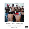 Wanna Be a Gangsta (feat. Mack 10 & Rucci) - Single album lyrics, reviews, download
