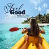 Feel Good with Tropical Chill House Music: Cocktail Bar, Good Life, Balearic Sunset Session, Summer Lofi Mix album lyrics, reviews, download