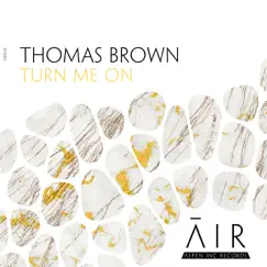 Turn Me On - Single by Thomas Brown album reviews, ratings, credits