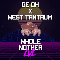 Whole Nother LVL (feat. West Tantrum) - Single by Ge Oh album reviews, ratings, credits