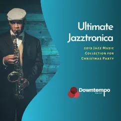 Ultimate Jazztronica: 2019 Jazz Music Collection for Christmas Party by Various Artists album reviews, ratings, credits