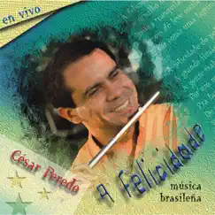 A Felicidade (Ao Vivo) by Cesar Peredo album reviews, ratings, credits