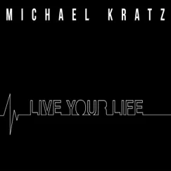 Live Your Life - Single by Michael Kratz album reviews, ratings, credits