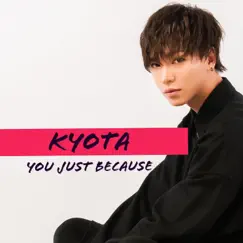 You Just Because - Single by Kyota album reviews, ratings, credits