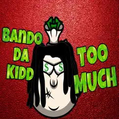 Too Much - Single by Bando Da Kidd album reviews, ratings, credits