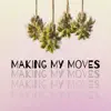 Making My Moves - Single album lyrics, reviews, download