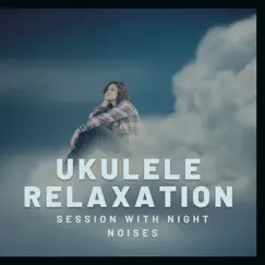 Ukulele Relaxation Session with Night Noises by Therapeutic NA Music, Quarantine Meditation & Goodmorning Relax album reviews, ratings, credits