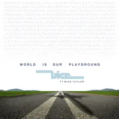 World Is Our Playground (feat. Mike Taylor) [Edit] Song Lyrics