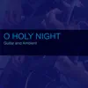 O Holy Night (Guitar and Ambient) - Single album lyrics, reviews, download