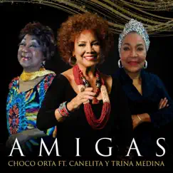 Amigas (feat. Trina Medina & Canelita Medina) - Single by Choco Orta album reviews, ratings, credits