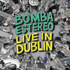 Live In Dublin by Bomba Estéreo album reviews, ratings, credits