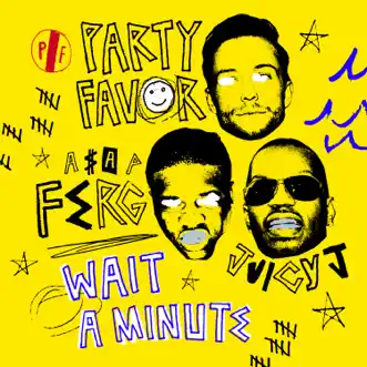 Download Wait A Minute (feat. A$AP Ferg & Juicy J) Party Favor MP3