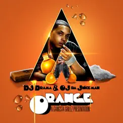 O.R.A.N.G.E by OJ da Juiceman & DJ Drama album reviews, ratings, credits