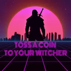 Toss a Coin to Your Witcher [Instrumental] [Synthwave Version] Song Lyrics