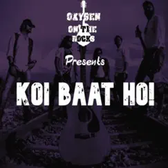 Koi Baat Ho - Single by Oxygen On The Rocks album reviews, ratings, credits