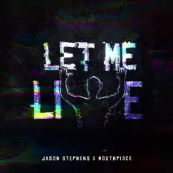 Let Me Live (feat. Mouthpi3ce) - Single by Jason Stephens album reviews, ratings, credits