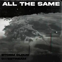 All the Same - Single by Storm Cloud & Sweetream album reviews, ratings, credits