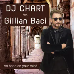 I’ve Been On Your Mind (feat. Gillian Baci) - Single by Dj-Chart album reviews, ratings, credits