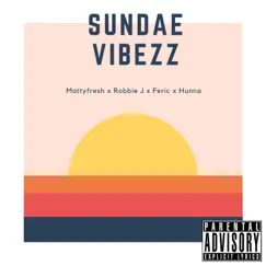 Sundae Vibezz (feat. Mattyfresh, Robbie J & Hunna) Song Lyrics