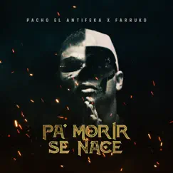 Pa' Morir Se Nace - Single by Pacho El Antifeka & Farruko album reviews, ratings, credits