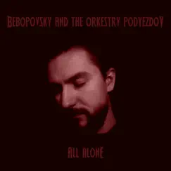 All Alone - EP by Bebopovsky And The Orkestry Podyezdov album reviews, ratings, credits