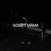 Sorry Mama - Single album lyrics, reviews, download