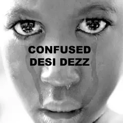Confused - Single by Desi Dezz album reviews, ratings, credits