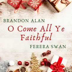 O Come, All Ye Faithful - Single by Brandon Alan & Ferera Swan album reviews, ratings, credits