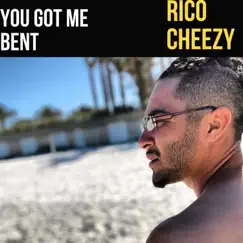 You Got ME Bent - Single by Rico Cheezy album reviews, ratings, credits