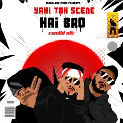 Yahi to Scene Hai Bro - Single by Candid Nib album reviews, ratings, credits