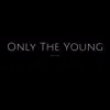 Only the Young - Single album lyrics, reviews, download